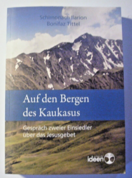 Auf den Bergen des Kaukasus - Gespräch zweier Einsiedler über das Jesusgebet von Schimonach Ilarion